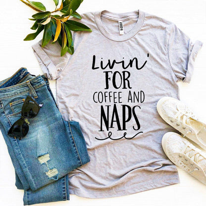 Livin For Coffee And Naps T-shirt