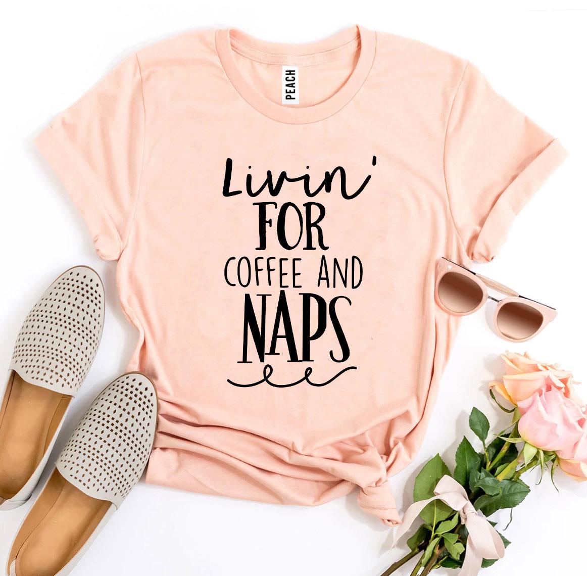 Livin For Coffee And Naps T-shirt